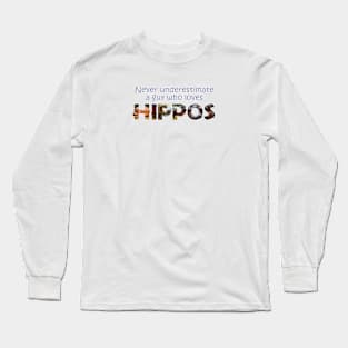 Never underestimate a guy who loves hippos - wildlife oil painting word art Long Sleeve T-Shirt